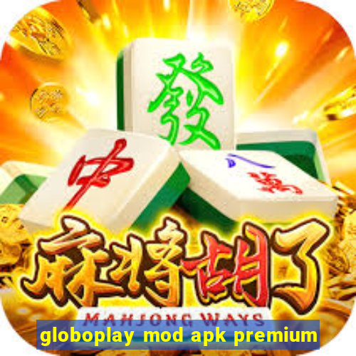 globoplay mod apk premium